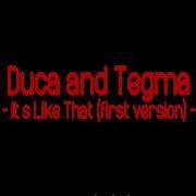 It S Like That Tegma Duca