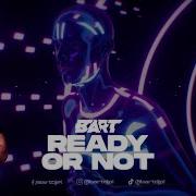 Bart Ready Or Not 2025 Original Mix