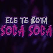 Ele Te Bota Soca Soca