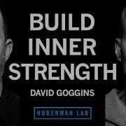 David Goggins How To Build Immense Inner Strength Andrew Huberman