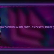 Charly Lownoise Kane Scott Stay A Little Longer Alphastar Bootleg Mix