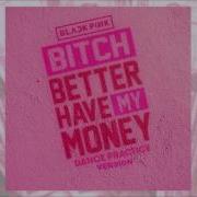 Rihanna Bitch Better Have My Money Bbhmm Blackpink Remix Ver For