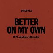 Better On My Own Feat Anabel Englund Disciples