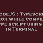 Nodejs Typescript Error While Compiling A Type Script Using Tsc In Terminal Hey Delphi