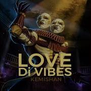 Love Di Vibes Kemishan