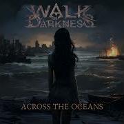 Walk In Darkness Across The Ocean