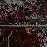 For Found Future Drops Of The Future Smooth Ambient Mix