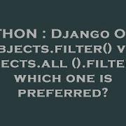 Python Django Orm Objects Filter Vs Objects All Filter Which One Is Preferred Hey Delphi