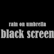 Rain On Umbrella Sound Effect 10 Hours Of Rain On Umbrella Sounds High Quality With Black Screen