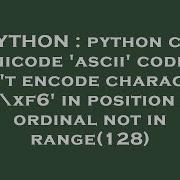 Python Python Csv Unicode Ascii Codec Can T Encode Character U Xf6 In Position 1 Ordinal Not Hey Delphi