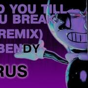 Ремикс Bend You Till You Break Бенди И Чернильная Машина Перевод