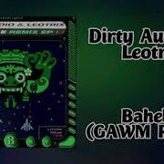 Bahebe Gawm Remix Dirty Audio Leotrix