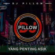 Yang Penting Asik Dj Pillow