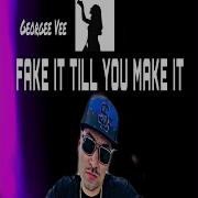 Georgee Vee Fake It Till You Make It