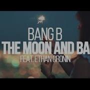 Bang B To The Moon And Back Feat Ethan Cronin