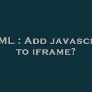 Html Add Javascript To Iframe Hey Delphi