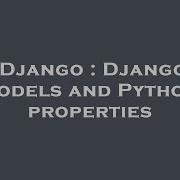 Django Django Models And Python Properties Hey Delphi