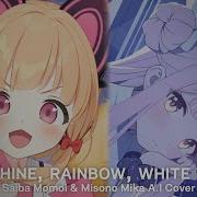 Sunshine Rainbow White Pony Saiba Momoi Misono Mika A I Cover Tokibotan