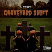 J Smart Graveyard Shift