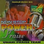 Non Stop Power Praise Umahi Praise Team Topic