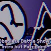 Obsolete Battle Show Intro Extended