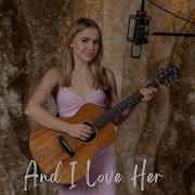 And I Love Her The Beatles Cover By Emily Linge