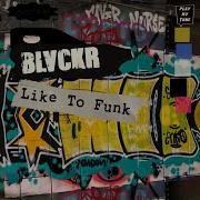 Blvckr Like The Funk