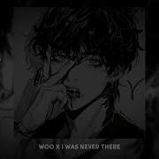 Woo X I Was Never There Slowed Reverb