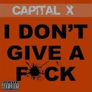 Capital X I Don T Give A F Ck