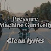 Machine Gun Kelly Pressure Clean Lyrics Rotor Records