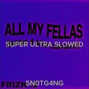 All My Fellas Ultra Slowed Fl X