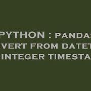 Python Pandas Convert From Datetime To Integer Timestamp Hey Delphi