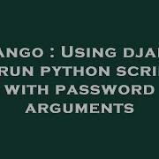 Django Using Django To Run Python Scripts With Password Arguments Hey Delphi