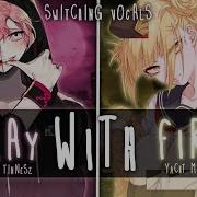 Nightcore Playing With Fire Switching Vocals