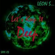 Let S Keep It Deep Leon S