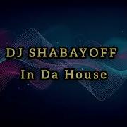 Dj Shabayoff In Da House 2024