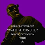 Radio Slave Ft Nez Wait A Minute Dixon Extension