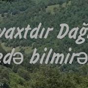 Ne Vaxtdir Daglara Gede Bilmirem