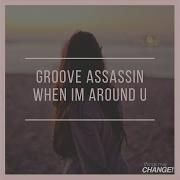 When I M Around U Groove Assassin