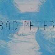 Bad Peter On This River