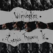 Wettworker Going Through It