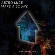 Astro Luce Make A Sound