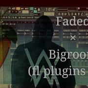 Faded Meets Bigroom Using Fl Plugins Only