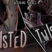 Nightcore Twisted Switching Vocals