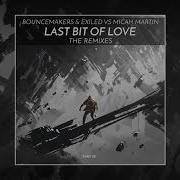 Bouncemakers Exiled Micah Martin Last Bit Of Love Dave Ruthwell Mr Sid Remix