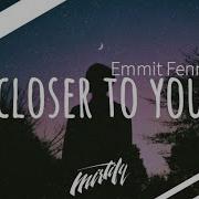 Closer To You Emmit Fenn