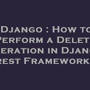 Django How To Perform A Delete Operation In Django Rest Framework Hey Delphi