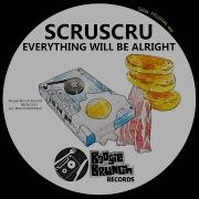 Scruscru Everything Will Be Alright