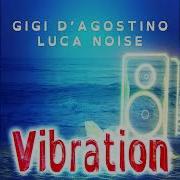 Gigi D Agostino Luca Noise Vibration