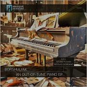 Borshulyak An Out Of Tune Piano Sound Fusion Remix